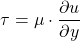 \begin{equation*}\tau=\mu\cdot \frac{\partial u}{\partial y}\end{equation*}